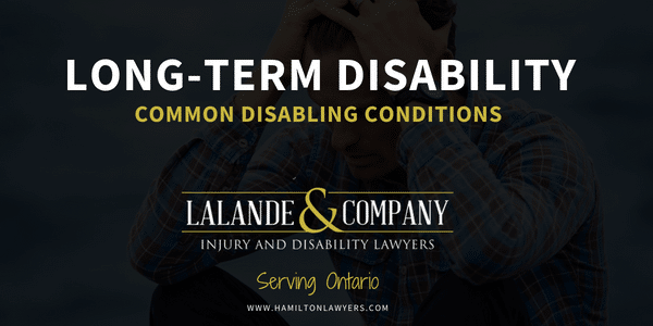 Long Term Disability – Common Disabling Conditions